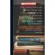 The Catalogue of Books From the Libraries or Collections of Celebrated Bibliophiles and Illustrious