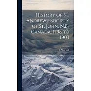History of St. Andrew&rsquo;s Society of St. John, N.B., Canada, 1798 to 1903