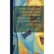 Merry Drollery Compleat, Being Jovial Poems, Merry Songs, &c., Collected by W.N., C.B., R.S., & J.G