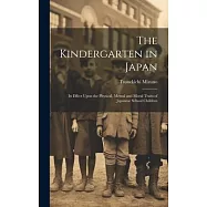 The Kindergarten in Japan; its Effect Upon the Physical, Mental and Moral Traits of Japanese School Children