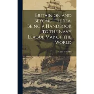 Britain on and Beyond the sea, Being a Handbook to the Navy League map of the World