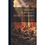 Brother Albrecht’s Secret Chamber;