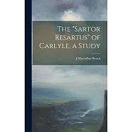 The "Sartor Resartus" of Carlyle, a Study