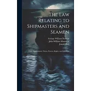 The law Relating to Shipmasters and Seamen: Their Appointment, Duties, Powers, Rights, and Liabilities