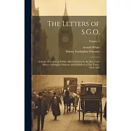 The Letters of S.G.O.; a Series of Letters on Public Affairs Written by the Rev. Lord Sidney Godolphin Osborne and