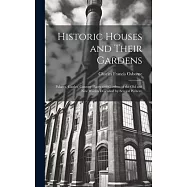 Historic Houses and Their Gardens; Palaces, Castles, Country Places and Gardens of the old and new Worlds Described by