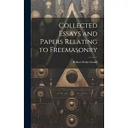Collected Essays and Papers Relating to Freemasonry