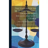The Statutes of the Most Distinguished Order of Saint Michael and Saint George; 10th October 1911, 1st January 1915, 1