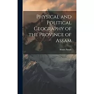 Physical and Political Geography of the Province of Assam