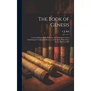 The Book of Genesis; Critical Edition of the Hebrews Text Printed in Colors Exhibiting the Composite Structure of the Book, With Notes by the Rev. C.J