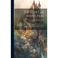 The Story of Burnt Njal; From the Icelandic of the Njals Saga, by the Late Sir George Webbe Dasent. With a Prefatory
