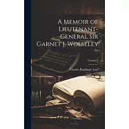 A Memoir of Lieutenant-General Sir Garnet J. Wolseley; Volume 2