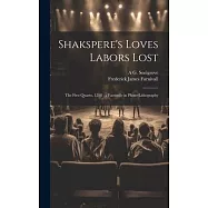 Shakspere&rsquo;s Loves Labors Lost: The First Quarto, 1598: a Facsimile in Photo-lithography