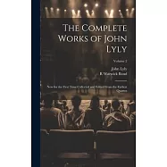 The Complete Works of John Lyly: Now for the First Time Collected and Edited From the Earliest Quartos; Volume 2
