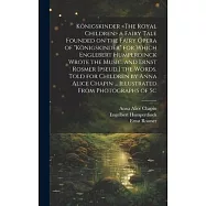 K&ouml;nigskinder a Fairy Tale Founded on the Fairy Opera of "K&ouml;nigskinder" for Which Englebert Humperdinck Wrote the Music