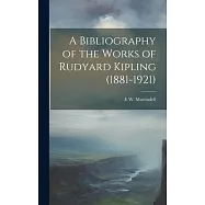 A Bibliography of the Works of Rudyard Kipling (1881-1921)