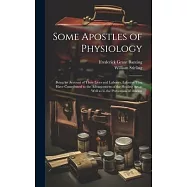 Some Apostles of Physiology: Being an Account of Their Lives and Labours, Labours That Have Contributed to the