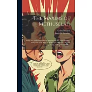The Maxims of Methuselah: Being the Advice Given by the Patriarch in his Nine Hundred Sixty and Ninth Year to his Great