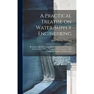 A Practical Treatise on Water-supply Engineering; Relating to the Hydrology, Hydrodynamics, and Practical Construction