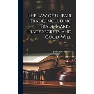 The law of Unfair Trade, Including Trade-marks, Trade Secrets, and Good-will