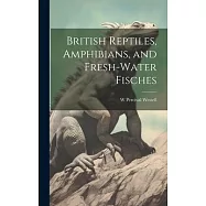 British Reptiles, Amphibians, and Fresh-water Fisches