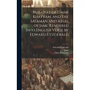 Rubaiyat of Omar Khayyam, and the Salaman and Absal of Jami. Rendered Into English Verse by Edward Fitzgerald