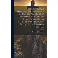 Mrs. Rebecca J. Henderson&rsquo;s Experience in Twenty-six Years of Christian Work in the Slums of the Great Cities and in