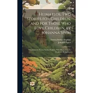 Heimatlos, two Stories for Children, and for Those who Love Children, by Johanna Spyri; Translation by Emma Stelter