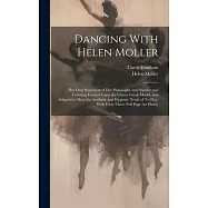 Dancing With Helen Moller; her own Statement of her Philosophy and Practice and Teaching Formed Upon the Classic Greek