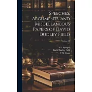Speeches, Arguments, and Miscellaneous Papers of David Dudley Field; Volume 03