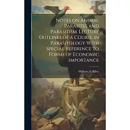 Notes on Animal Parasites and Parasitism. Lecture Outlines of a Course in Parasitology With Special Reference to Forms