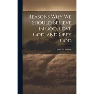 Reasons why we Should Believe in God, Love God, and Obey God
