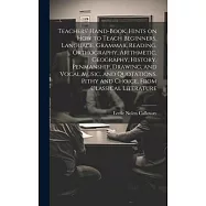 Teachers’ Hand-book. Hints on how to Teach Beginners, Language, Grammar, Reading, Orthography, Arithmetic, Geography