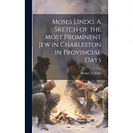 Moses Lindo. A Sketch of the Most Prominent Jew in Charleston in Provincial Days