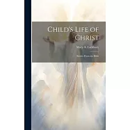 Child’s Life of Christ; Stories From the Bible