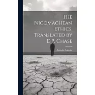 The Nicomachean Ethics. Translated by D.P. Chase