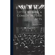 Little Women, a Comedy in Four Acts