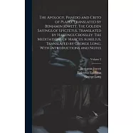 The Apology, Phaedo and Crito of Plato, Translated by Benjamin Jowett. The Golden Sayings of Epictetus, Translated by