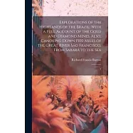 Explorations of the Highlands of the Brazil; With a Full Account of the Gold and Diamond Mines. Also, Canoeing Down