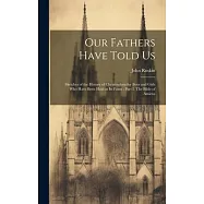 Our Fathers Have Told Us: Sketches of the History of Christendom for Boys and Girls who Have Been Held at its Fonts