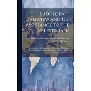 Middle East Overview and U.S. Assistance to the Palestinians: Hearing Before the Committee on International Relations