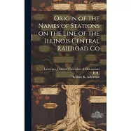 Origin of the Names of Stations on the Line of the Illinois Central Railroad Co
