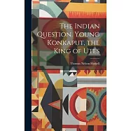 The Indian Question. Young Konkaput, the King of Utes