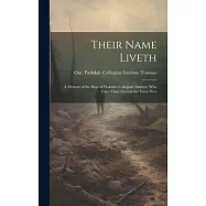 Their Name Liveth; a Memoir of the Boys of Parkdale Collegiate Institute who Gave Their Lives in the Great War