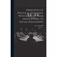 Principles of Political Economy, With Some of Their Applications to Social Philosophy: 2