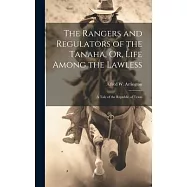 The Rangers and Regulators of the Tanaha, Or, Life Among the Lawless: A Tale of the Republic of Texas