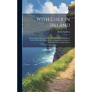 With Essex in Ireland: Being Extracts From a Journal Kept in Ireland During the Year 1599 by Mr. Henry Harvey, Sometime