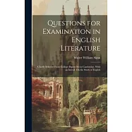 Questions for Examination in English Literature: Chiefly Selected From College-Papers Set in Cambridge. With an Introd. On the Study of English