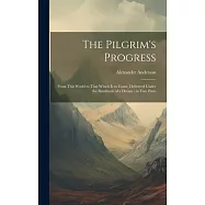 The Pilgrim&rsquo;s Progress: From This World to That Which Is to Come, Delivered Under the Similitude of a Dream; in Two