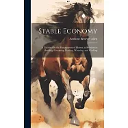 Stable Economy: A Treatise On the Management of Horses, in Relation to Stabling, Grooming, Feeding, Watering, and